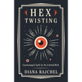 Hex Twisting: Countermagick Spells for the Irritated Witch