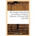 Xve Congrès International de Médecine. Section 6. Lisbonne, 19-26 Avril 1906