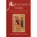 Abraham's Heirs: Jews and Christians in Medieval Europe