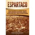 Espartaco: Una guía fascinante del gladiador tracio que lideró la rebelión de los esclavos, llamada la tercera guerra servil, contra la República roma