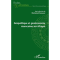 Géopolitique et géoéconomie marocaines en Afrique