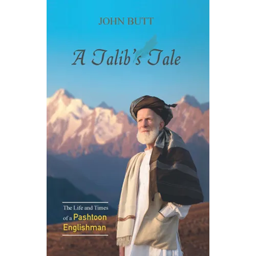 A Talib's Tale: The Life and Times of a Pashtoon Englishman
