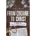 From Cocaine to Christ: A Story of Redemption, Reconciliation and Recovery