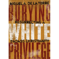Burying White Privilege: Resurrecting a Badass Christianity