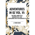 Adventures in Oz: The Royal Book of Oz, Kabumpo in Oz. and Ozoplaning with the Wizard of Oz, Vol. VI