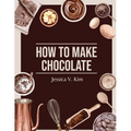 How to Make Chocolate: Delicious and Easy Recipes