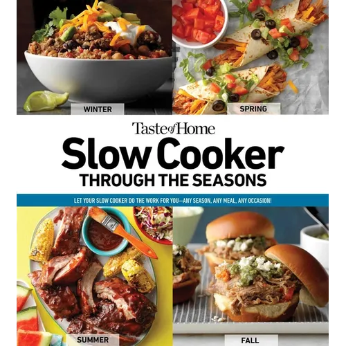 Taste of Home Slow Cooker Through the Seasons: 352 Recipes That Let Your Slow Cooker Do the Work