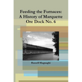 Feeding the Furnaces: A History of Marquette Ore Dock No. 6
