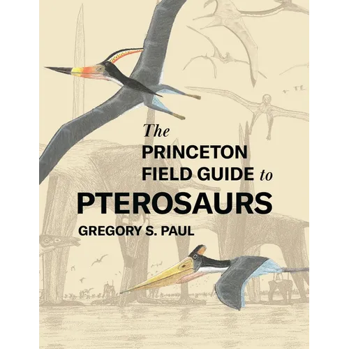 The Princeton Field Guide to Pterosaurs