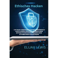 Ethisches Hacken: Ein umfassendes Einsteigerbuch Leitfaden zum Erlernen der effektiven Strategien des ethischen Hackings