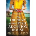 The Orphan at the Irish Adoption House: Completely unputdownable, tear-jerking and addictive Irish historical fiction