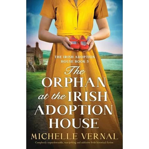 The Orphan at the Irish Adoption House: Completely unputdownable, tear-jerking and addictive Irish historical fiction