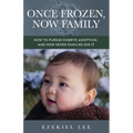 Once Frozen, Now Family: How to Pursue Embryo Adoption, and How Seven Families Did It