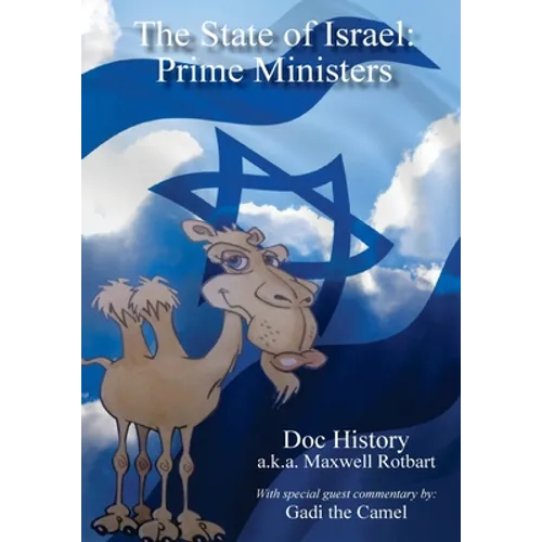 The State of Israel: Prime Ministers: With Special Guest Commentary by Gadi the Camel
