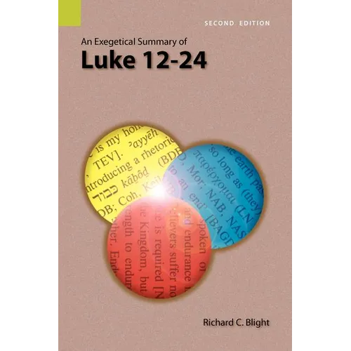 An Exegetical Summary of Luke 12-24, 2nd Edition