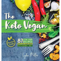 The Keto Vegan: 87 Low-Carb Recipes For A 100% Plant-Based Ketogenic Diet (Nutrition Guide)
