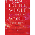 Let the Whole Thundering World Come Home: A Memoir