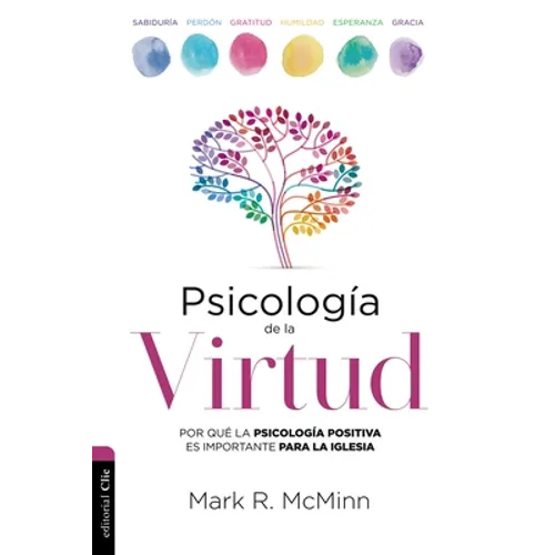 Psicología de la Virtud: Por Qué La Psicología Positiva Es Importante Para La Iglesia