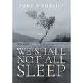 We Shall Not All Sleep