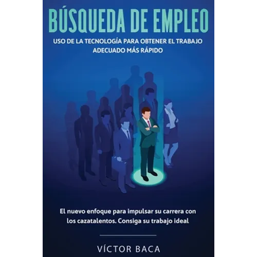 Búsqueda de empleo: Uso de la tecnología para obtener el trabajo adecuado más rápido: El nuevoenfoque para impulsar su carrera con los caztalentos. Co