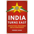 India Turns East: International Engagement and Us-China Rivalry