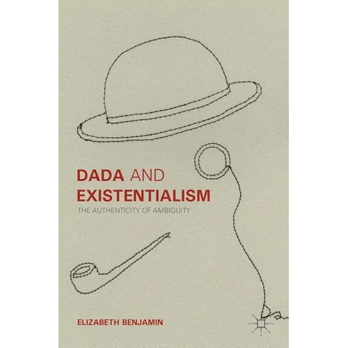 Dada and Existentialism: The Authenticity of Ambiguity
