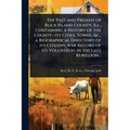 The Past and Present of Rock Island County, Ill., Containing a History of the County--its Cities, Towns, &c., a Biographical Directory of its Citizens