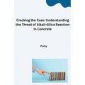 Cracking the Case: Understanding the Threat of Alkali-Silica Reaction in Concrete