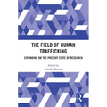 The Field of Human Trafficking: Expanding on the Present State of Research