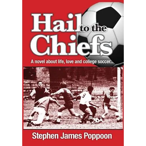 Hail to the Chiefs: A Novel about Love, Life and College Soccer