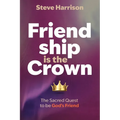 Friendship is the Crown: The Sacred Quest to be God's Friend