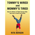 Tommy's Wired and Mommy's Tired: Help for Moms of High-Energy Kids (and Tips for Family and Friends)