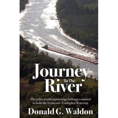 Journey to the River: The political and engineering challenges endured to build the Tennessee-Tombigbee Waterway