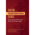 Igniting Transformational Change:: The University of Minnesota School of Nursing Journey