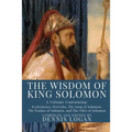 The Wisdom of King Solomon: A Volume Containing: Proverbs Ecclesiastes The Wisdom of Solomon The Song of Solomon The Psalms of Solomon, and The Od