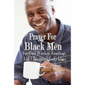 Prayers For Black Men Spiritual Warfare, Hauntings, and Experiencing God's Glory