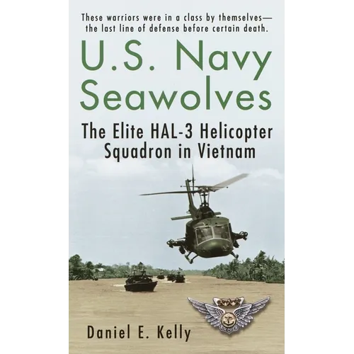 U.S.Navy Seawolves: U.S.Navy Seawolves: The Elite HAL-3 Helicopter Squadron in Vietnam