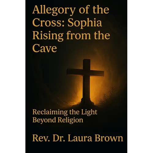 Allegory of the Cross: Sophia Rising from the Cave