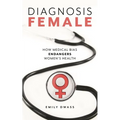 Diagnosis Female: How Medical Bias Endangers Women's Health