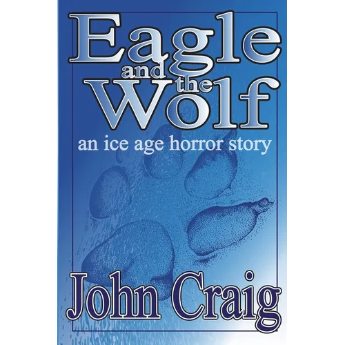 Eagle And The Wolf: An Ice Age Horror Story