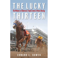 The Lucky Thirteen: The Winners of America's Triple Crown of Horse Racing