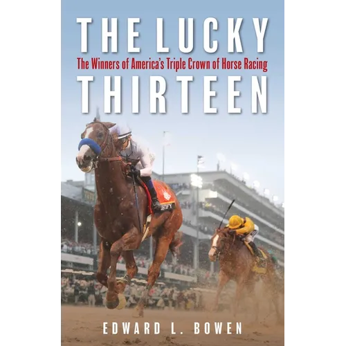 The Lucky Thirteen: The Winners of America's Triple Crown of Horse Racing