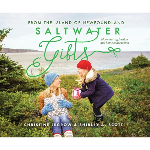 Saltwater Gifts from the Island of Newfoundland: More Than 25 Fashion and Home Styles to Knit