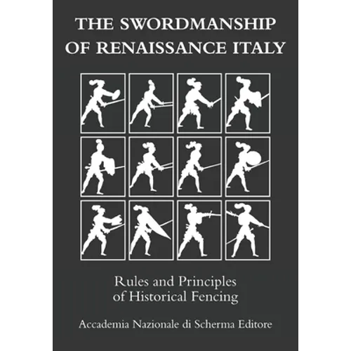 The swordmanship of Renaissance Italy: Rules and principles of historical fencing