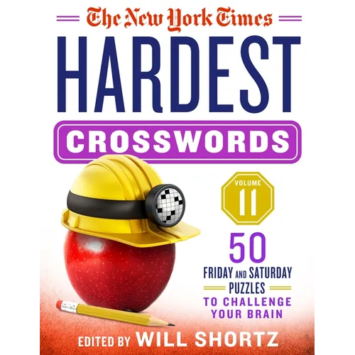 The New York Times Hardest Crosswords Volume 11: 50 Friday and Saturday Puzzles to Challenge Your Brain