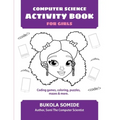 Computer Science Activity Book for Girls: Coding games, coloring, puzzles, mazes & more