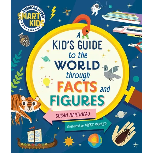 Kid's Guide to the World Through Facts and Figures: Smart Kids by American Mensa(r)