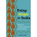 Being Single in India: Stories of Gender, Exclusion, and Possibility Volume 15
