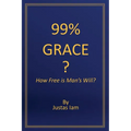 99% Grace: How Free is Man's Will?