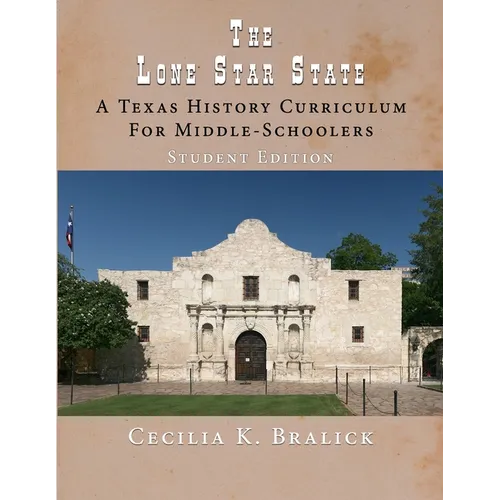 The Lone Star State: A Texas History Curriculum For Middle-Schoolers, Student Edition